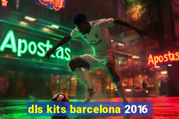 dls kits barcelona 2016